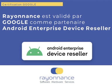 Rayonnance est validé par Google comme partenaire de son programme Android Enterprise Device Reseller