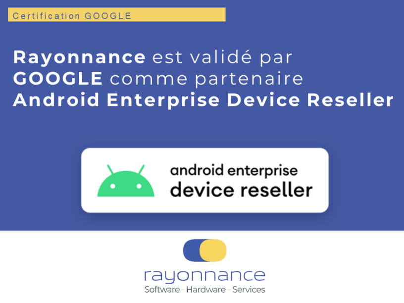Rayonnance is certified by Google as a partner in its Android Enterprise Device Reseller program